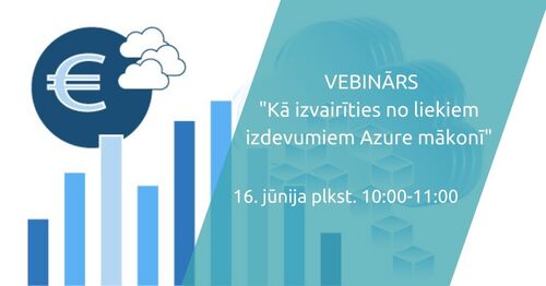 Vebinārs | Kā izvairīties no liekiem izdevumiem Azure mākonī